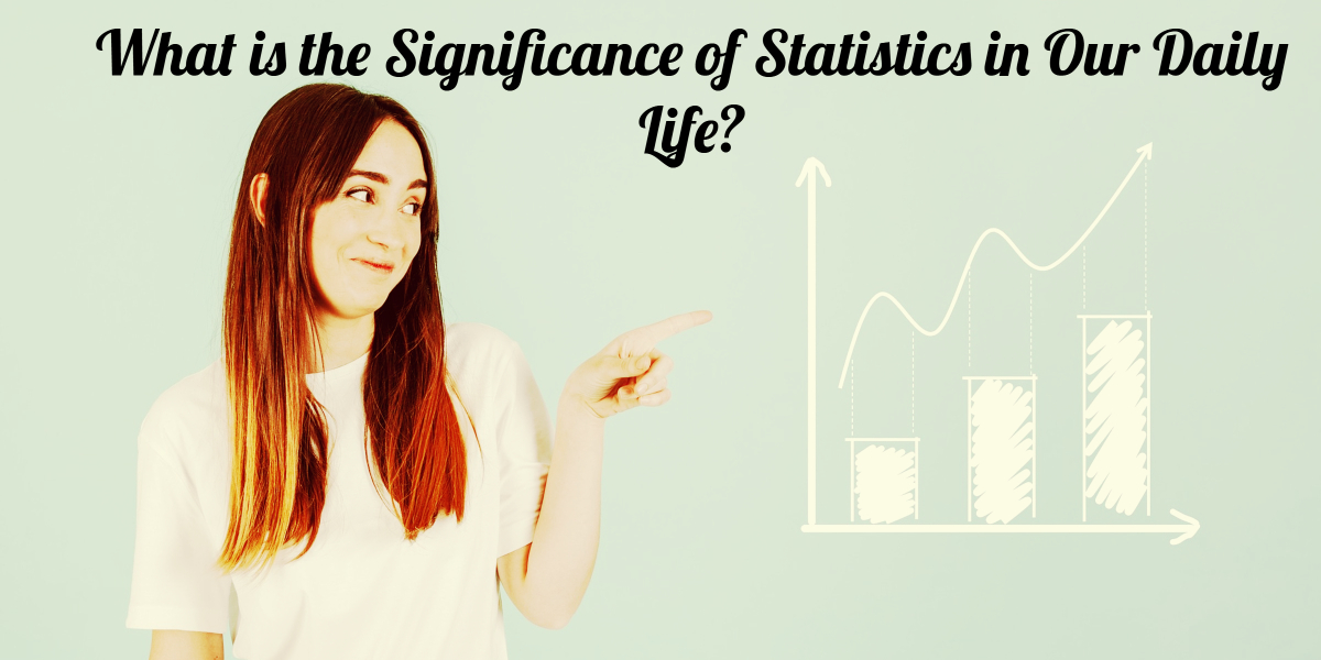 What is the Significance of Statistics in Our Daily Life?